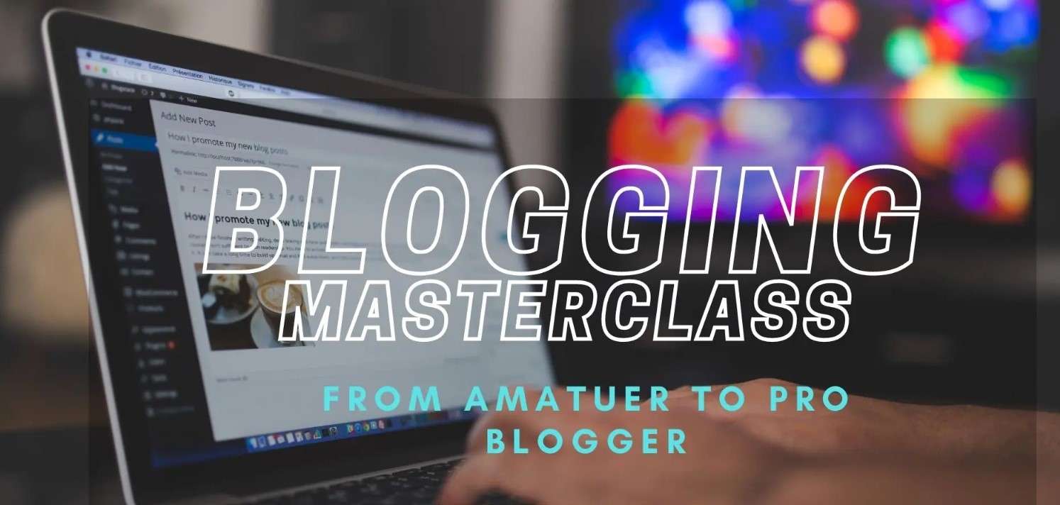 Blogging and brand creation Masterclass { How To Start A Blog} – From Beginner to Pro Blogger